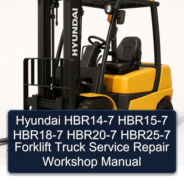Hyundai HBR14-7 HBR15-7 HBR18-7 HBR20-7 HBR25-7 Forklift Truck Service Repair Workshop Manual