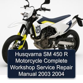 Husqvarna SM 450 R Motorcycle Complete Workshop Service Repair Manual 2003 2004