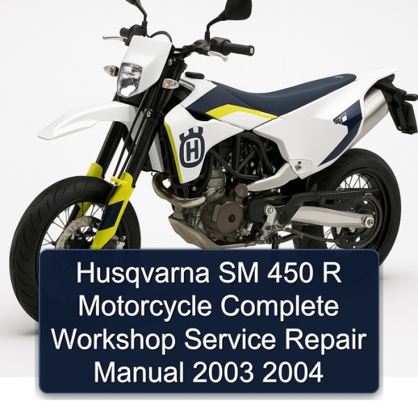 Husqvarna SM 450 R Motorcycle Complete Workshop Service Repair Manual 2003 2004