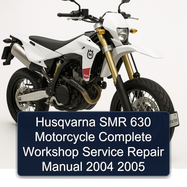 Husqvarna SMR 630 Motorcycle Complete Workshop Service Repair Manual 2004 2005