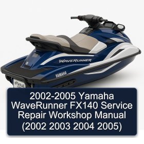 2002-2005 Yamaha WaveRunner FX140 Service Repair Workshop Manual (2002 2003 2004 2005)