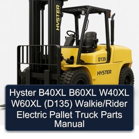 Hyster B40XL B60XL W40XL W60XL (D135) Walkie/Rider Electric Pallet Truck Parts Manual