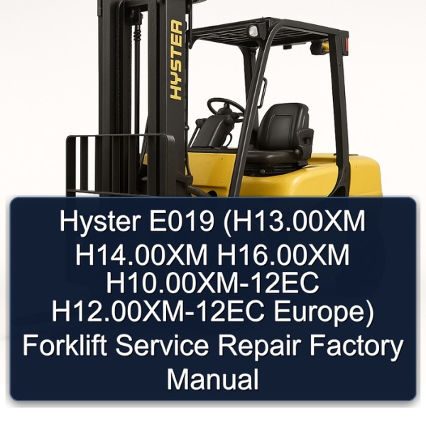 Hyster E019 (H13.00XM H14.00XM H16.00XM H10.00XM-12EC H12.00XM-12EC Europe) Forklift Service Repair Factory Manual