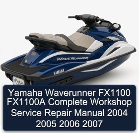 Yamaha Waverunner FX1100 FX1100A Complete Workshop Service Repair Manual 2004 2005 2006 2007