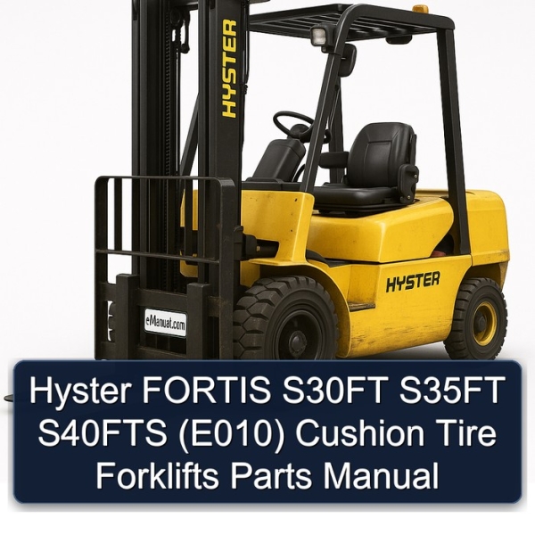 Hyster FORTIS S30FT S35FT S40FTS (E010) Cushion Tire Forklifts Parts Manual
