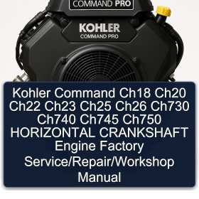 Kohler Command Ch18 Ch20 Ch22 Ch23 Ch25 Ch26 Ch730 Ch740 Ch745 Ch750 HORIZONTAL CRANKSHAFT Engine Factory Service/Repair/Workshop Manual