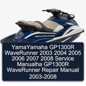 YamaYamaha GP1300R WaveRunner 2003 2004 2005 2006 2007 2008 Service Manualha GP1300R WaveRunner Repair Manual 2003-2008