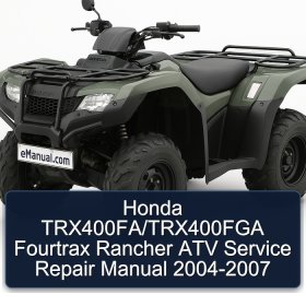 Honda TRX400FA/TRX400FGA Fourtrax Rancher ATV Service Repair Manual 2004-2007