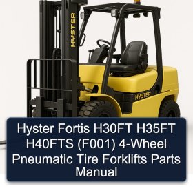 Hyster Fortis H30FT H35FT H40FTS (F001) 4-Wheel Pneumatic Tire Forklifts Parts Manual