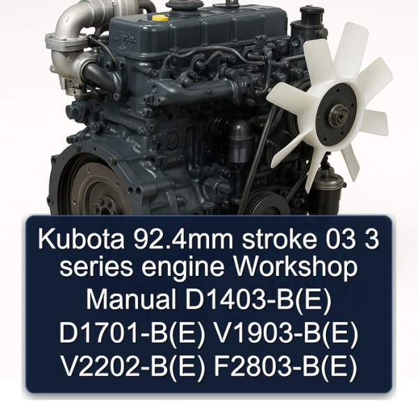 Kubota 92.4mm stroke 03 3 series engine Workshop Manual D1403-B(E) D1701-B(E) V1903-B(E) V2202-B(E) F2803-B(E)