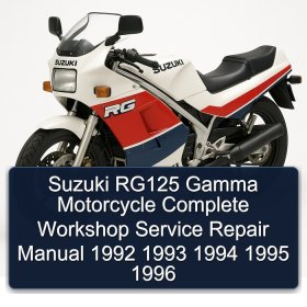 Suzuki RG125 Gamma Motorcycle Complete Workshop Service Repair Manual 1992 1993 1994 1995 1996