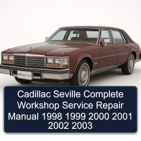 Cadillac Seville Complete Workshop Service Repair Manual 1998 1999 2000 2001 2002 2003