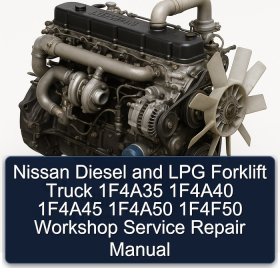 Nissan Diesel and LPG Forklift Truck 1F4A35 1F4A40 1F4A45 1F4A50 1F4F50 Workshop Service Repair Manual