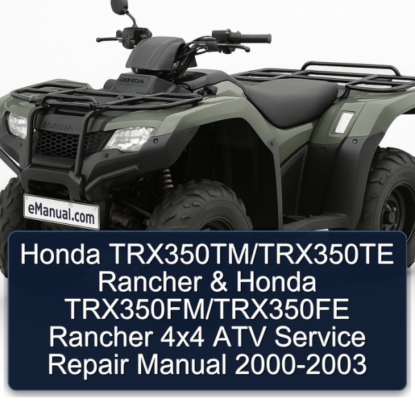 Honda TRX350TM/TRX350TE Rancher & Honda TRX350FM/TRX350FE Rancher 4x4 ATV Service Repair Manual 2000-2003