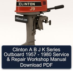 Clinton A B J K Series Outboard 1957 - 1980 Service & Repair Workshop Manual Download PDF