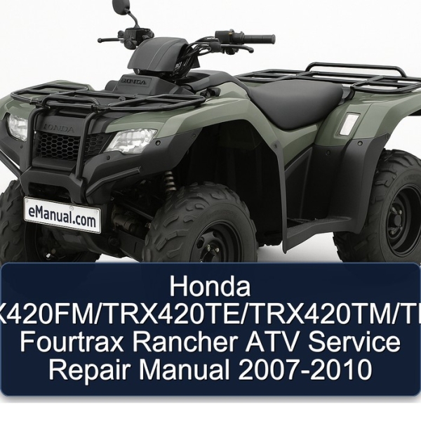 Honda TRX420/TRX420FE/TRX420FM/TRX420TE/TRX420TM/TRX420FPE/TRX420FPM Fourtrax Rancher ATV Service Repair Manual 2007-2010
