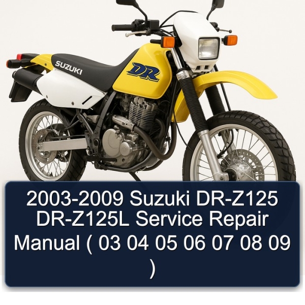 2003-2009 Suzuki DR-Z125 DR-Z125L Service Repair Manual ( 03 04 05 06 07 08 09 )