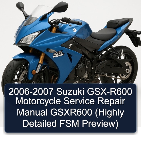 2006-2007 Suzuki GSX-R600 Motorcycle Service Repair Manual GSXR600 (Highly Detailed FSM Preview)