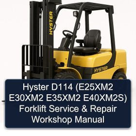 Hyster D114 (E25XM2 E30XM2 E35XM2 E40XM2S) Forklift Service & Repair Workshop Manual