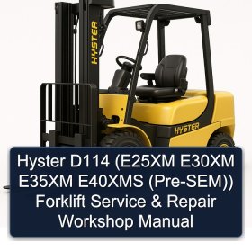 Hyster D114 (E25XM E30XM E35XM E40XMS (Pre-SEM)) Forklift Service & Repair Workshop Manual