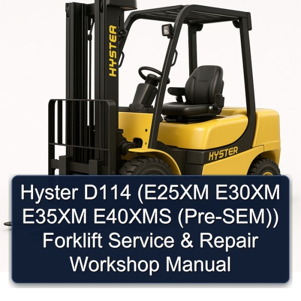 Hyster D114 (E25XM E30XM E35XM E40XMS (Pre-SEM)) Forklift Service & Repair Workshop Manual