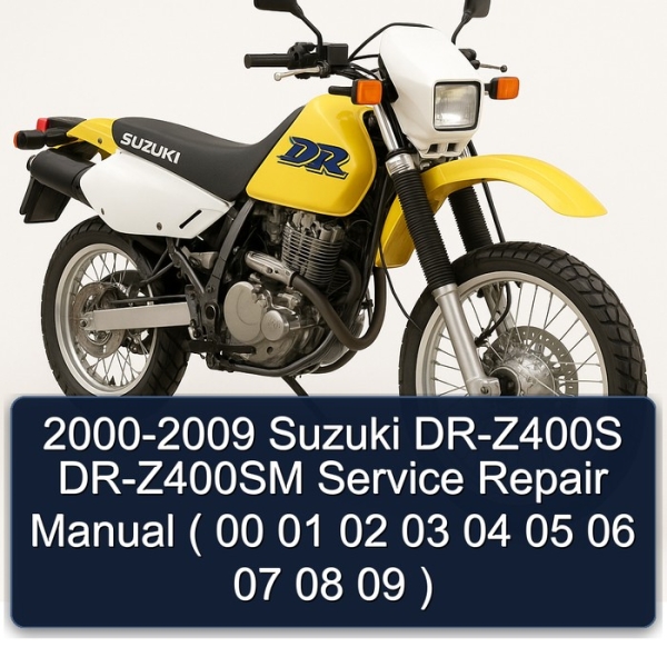 2000-2009 Suzuki DR-Z400S DR-Z400SM Service Repair Manual ( 00 01 02 03 04 05 06 07 08 09 )