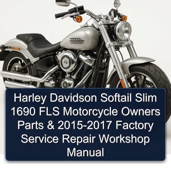 Harley Davidson Softail Slim 1690 FLS Motorcycle Owners Parts & 2015-2017 Factory Service Repair Workshop Manual