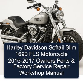 Harley Davidson Softail Slim 1690 FLS Motorcycle 2015-2017 Owners Parts & Factory Service Repair Workshop Manual