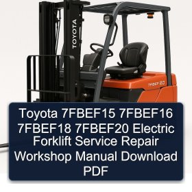 Toyota 7FBEF15 7FBEF16 7FBEF18 7FBEF20 Electric Forklift Service Repair Workshop Manual Download PDF