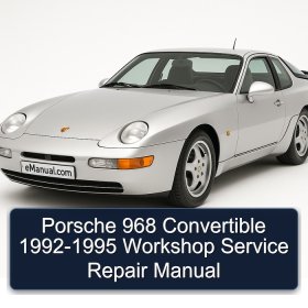 Porsche 968 Convertible 1992-1995 Workshop Service Repair Manual