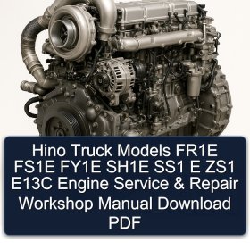 Hino Truck Models FR1E FS1E FY1E SH1E SS1 E ZS1 E13C Engine Service & Repair Workshop Manual Download PDF