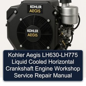Kohler Aegis LH630-LH775 Liquid Cooled Horizontal Crankshaft Engine Workshop Service Repair Manual