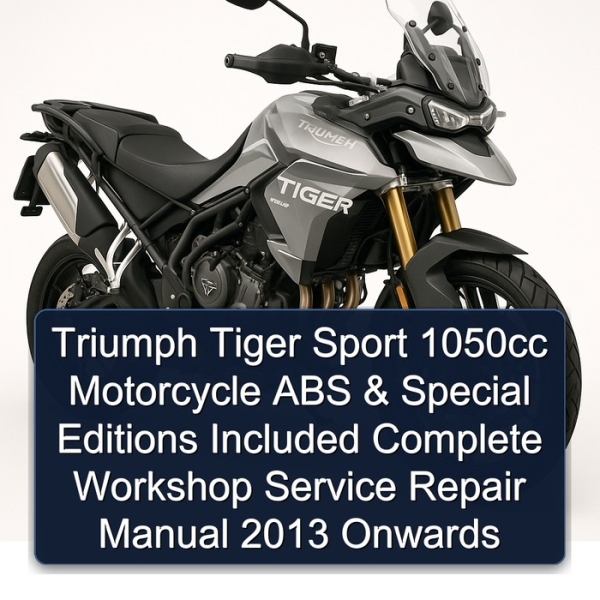 Triumph Tiger Sport 1050cc Motorcycle ABS & Special Editions Included Complete Workshop Service Repair Manual 2013 Onwards