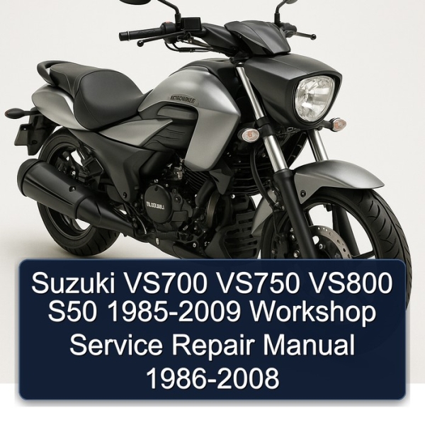 Suzuki VS700 VS750 VS800 S50 1985-2009 Workshop Service Repair Manual 1986-2008