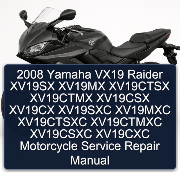 2008 Yamaha VX19 Raider XV19SX XV19MX XV19CTSX XV19CTMX XV19CSX XV19CX XV19SXC XV19MXC XV19CTSXC XV19CTMXC XV19CSXC XV19CXC Motorcycle Service Repair Manual