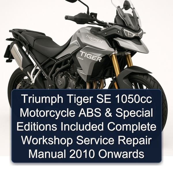 Triumph Tiger SE 1050cc Motorcycle ABS & Special Editions Included Complete Workshop Service Repair Manual 2010 Onwards