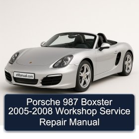 Porsche 987 Boxster 2005-2008 Workshop Service Repair Manual
