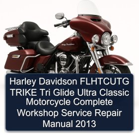 Harley Davidson FLHTCUTG TRIKE Tri Glide Ultra Classic Motorcycle Complete Workshop Service Repair Manual 2013