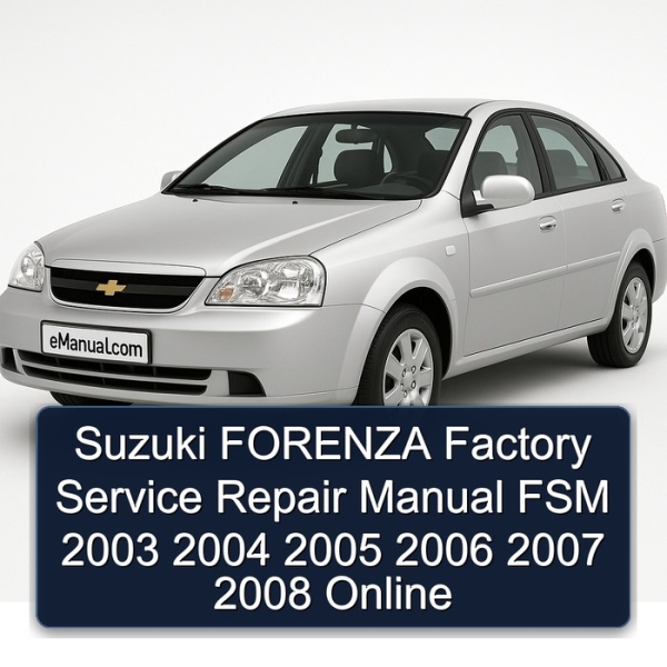 Suzuki FORENZA Factory Service Repair Manual FSM 2003 2004 2005 2006 2007 2008 Online
