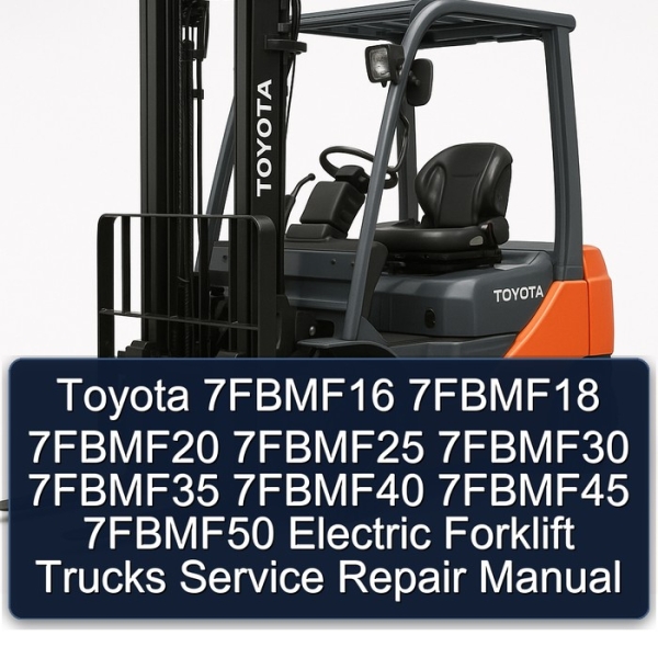 Toyota 7FBMF16 7FBMF18 7FBMF20 7FBMF25 7FBMF30 7FBMF35 7FBMF40 7FBMF45 7FBMF50 Electric Forklift Trucks Service Repair Manual