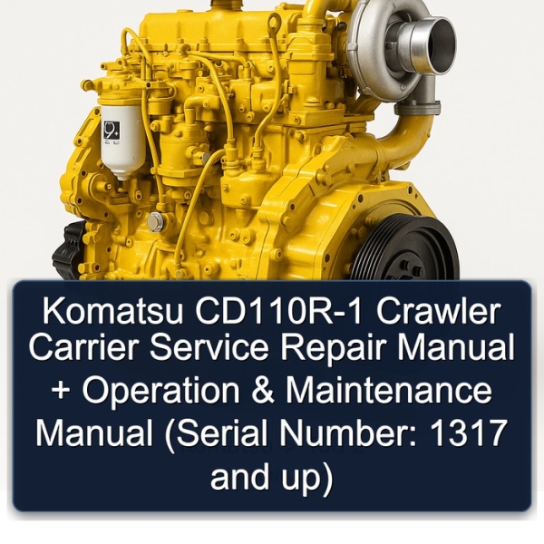 Komatsu CD110R-1 Crawler Carrier Service Repair Manual + Operation & Maintenance Manual (Serial Number: 1317 and up)