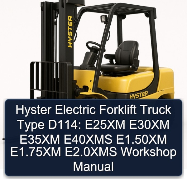 Hyster Electric Forklift Truck Type D114: E25XM E30XM E35XM E40XMS E1.50XM E1.75XM E2.0XMS Workshop Manual