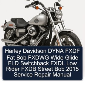 Harley Davidson DYNA FXDF Fat Bob FXDWG Wide Glide FLD Switchback FXDL Low Rider FXDB Street Bob 2015 Service Repair Manual
