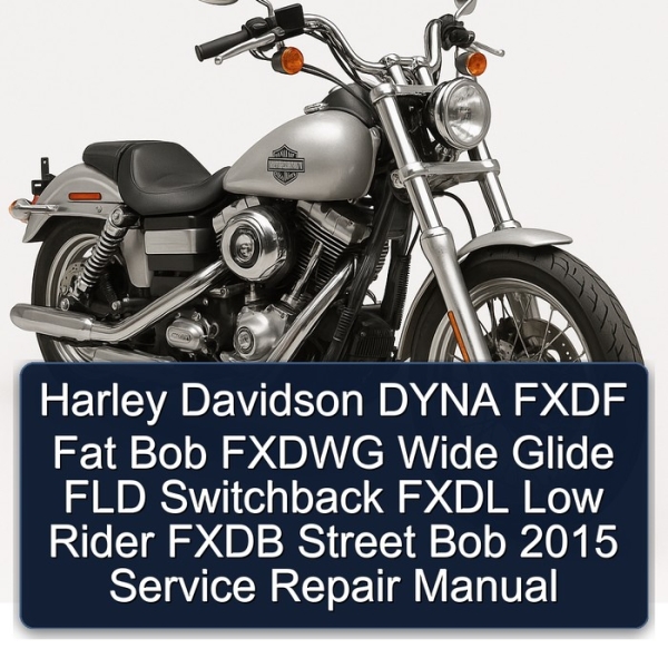 Harley Davidson DYNA FXDF Fat Bob FXDWG Wide Glide FLD Switchback FXDL Low Rider FXDB Street Bob 2015 Service Repair Manual