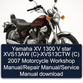 Yamaha XV 1300 V star XVS13AW (C)-XVS13CTW (C) 2007 Motorcycle Workshop Manual/Repair Manual/Service Manual download