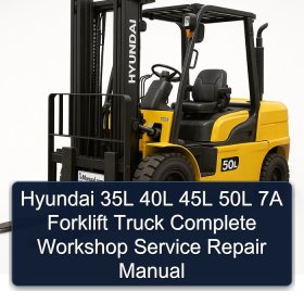 Hyundai 35L 40L 45L 50L 7A Forklift Truck Complete Workshop Service Repair Manual