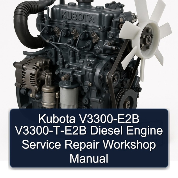 Kubota V3300-E2B V3300-T-E2B Diesel Engine Service Repair Workshop Manual