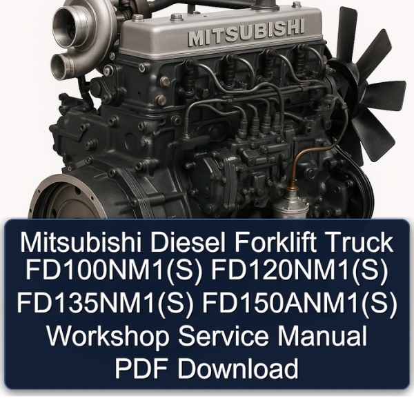 Mitsubishi Diesel Forklift Truck FD100NM1(S) FD120NM1(S) FD135NM1(S) FD150ANM1(S) Workshop Service Manual PDF Download