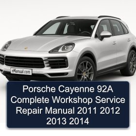 Porsche Cayenne 92A Complete Workshop Service Repair Manual 2011 2012 2013 2014