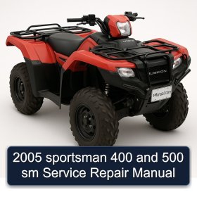 2005 sportsman 400 and 500 sm Service Repair Manual